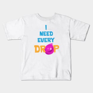 I need every drop Kids T-Shirt